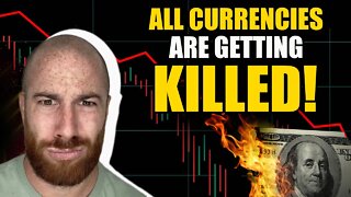 All Currencies Are Getting Killed