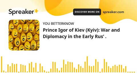 Prince Igor of Kiev (Kyiv): War and Diplomacy in the Early Rus’ . (part 2 of 2)