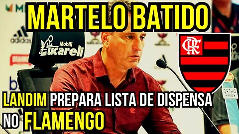 MARTELO BATIDO! LANDIM PREPARA LISTA DE DISPENSA NO FLAMENGO - É TRETA!!! NOTÍCIAS DO FLAMENGO