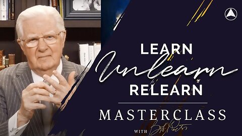 Learn, Unlearn and Relearn | Bob Proctor