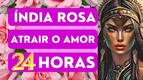 ❤️ORAÇÃO PODEROSA DE AMARRAÇÃO À ÍNDIA ROSA EM 24 HORAS🌹🌹