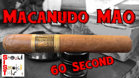 60 SECOND CIGAR REVIEW - Macanudo MAO