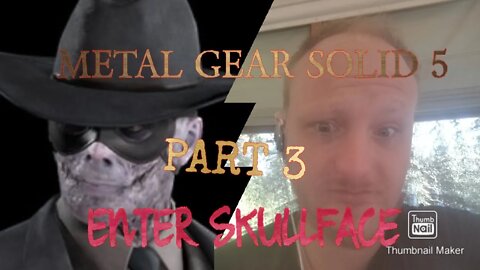 Metal Gear Solid 5: Part 3: ENTER SKULLFACE