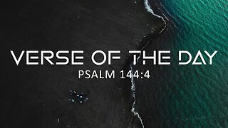 April 14, 2023 - Psalm 144:4 // Verse of the Day