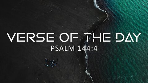 April 14, 2023 - Psalm 144:4 // Verse of the Day