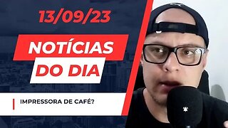 Impressora de café? Notícias do dia #noticias de tecnologia comentando 13/09/23