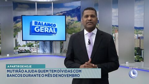 A Partir de Hoje: Mutirão ajuda quem tem dívidas com bancos durante o mês de Novembro.