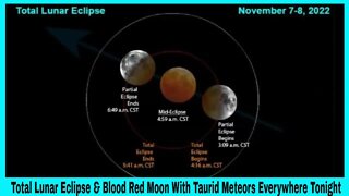 Total Lunar Eclipse & Blood Red Moon With Taurid Meteors Everywhere Tonight November 7th - 8th 2022!