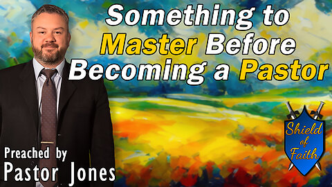 Something to Master Before Becoming a Pastor (Pastor Jones) Wednesday-PM