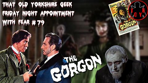 TOYG! Friday Night Appointment With Fear #79 - The Gorgon (1964)