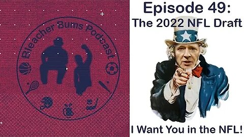 The Bleacher Bums Pod | Ep: 49 The 2022 NFL Draft