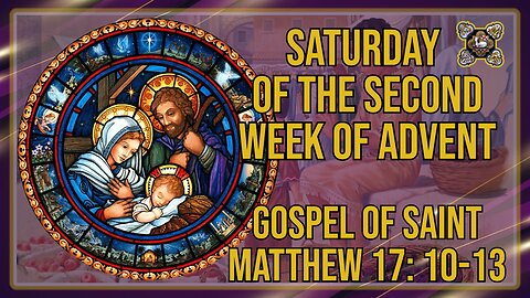 Comments on the Gospel of the Saturday of the Second Week of Advent Mt 17: 10-13