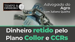 Advogado do Agro Responde sobre dinheiro retido pelo Plano Collor e CCRs.