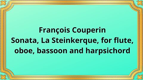 François Couperin Sonata, La Steinkerque, for flute, oboe, bassoon and harpsichord