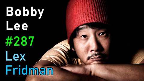 Bobby Lee- Comedy, Skyrim, Sex Robots, Love, Fame, and Power - Lex Fridman Podcast #287