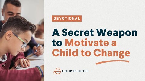 A Secret Weapon to Motivate a Child to Change: Parenting, Day 25