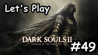 [Blind] Let's Play Dark Souls 2 - Part 49