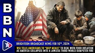 02-16-24 BBN - WSJ tells Americans to “skip meals” to deal with food inflation