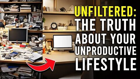 Unfiltered: The Truth About Your Unproductive Life