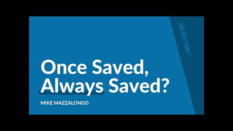 Today's Lesson Short Version - Is Once Saved Always Saved Biblical?