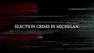 Election Crime in Michigan