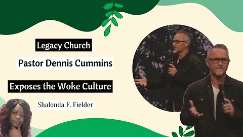 Legacy Church: Pastor Dennis Cummins exposes the Woke Culture