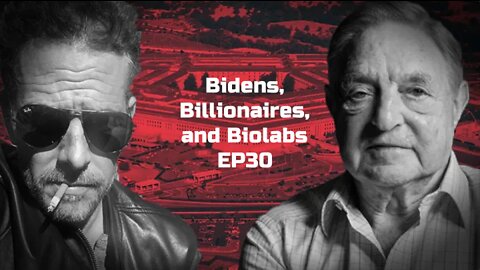 Bidens, Billionaires, and Biolabs EP30