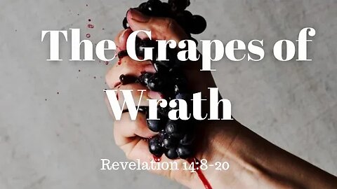 Revelation,14:8-20 (Teaching Only), "The Grapes of Wrath"