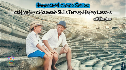 Homeschool Choice Series: Cultivating Citizenship Skills Through History Lessons