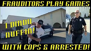 Frauditors Play Games With Cops & Arrested!