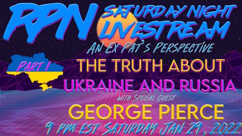 Part 1 - What's Really Happening in Ukraine? George Pierce Joins Saturday Night Livestream