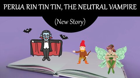 Perua Rin Tin Tin, The Neutral Vampire (New Story)