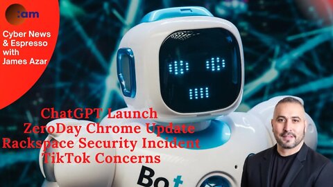 ChatGPT Launch, Chrome Zeroday, Rackspace Security Incident, TikTok Concerns