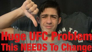 MY BIGGEST PROBLEM WITH THE UFC! THIS NEEDS TO CHANGE NOW!