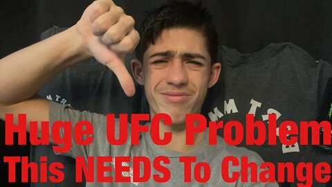 MY BIGGEST PROBLEM WITH THE UFC! THIS NEEDS TO CHANGE NOW!