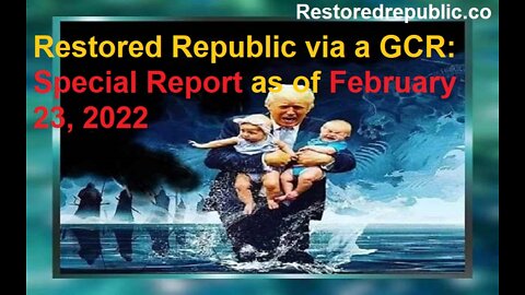 Restored Republic via a GCR Special Report as of February 23, 2022