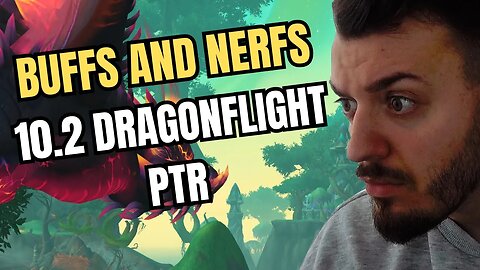 BIG Buffs AND Nerfs On THE PTR 10.2 DRAGONFLIGHT