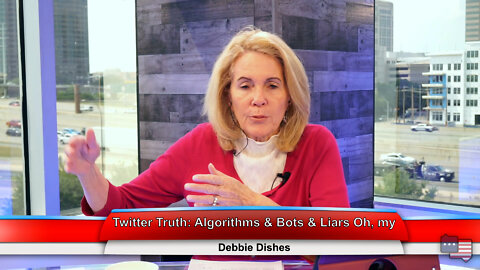 Twitter Truth: Algorithms & Bots & Liars Oh, my | Debbie Dishes 5.16.22