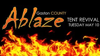 05/10/22 TUESDAY Gaston County ABLAZE Tent Revival