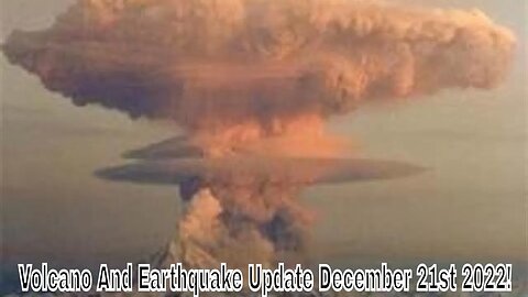 Volcano And Earthquake Update Live With World News Report Today December 21st 2022!
