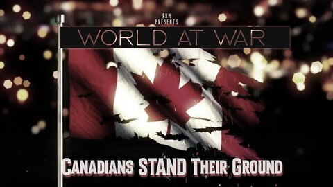 World@WAR "Canadians STAND Their Ground"