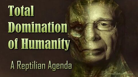 Total Domination Of Humanity ~ A Reptilian Agenda.. #archons #vlash #reptilian