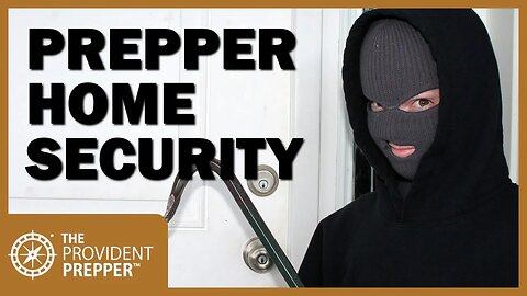 The Prepper’s Guide to Securing Your Home