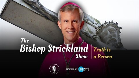 To practice the Catholic faith is to 'embrace' the person of Jesus Christ: Bp. Strickland