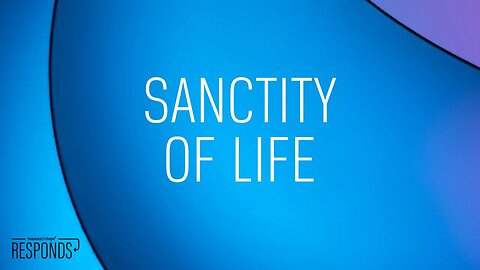 Reasons for Hope | Sanctity of Life
