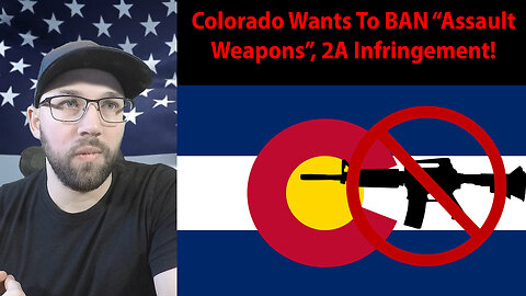 Colorado Wants To BAN "Assault Weapons"; A Deliberate INFRINGMENT On 2A!