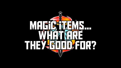 Magic items, What are they good for?
