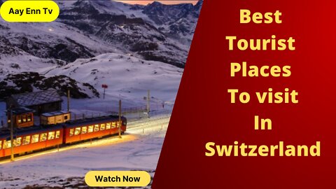 Best Tourist places to visit in Switzerland
