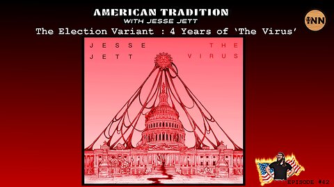 The Election Variant: 4 Years of ‘The Virus’ | American Tradition w/ Jesse Jett #42 @jesse_jett