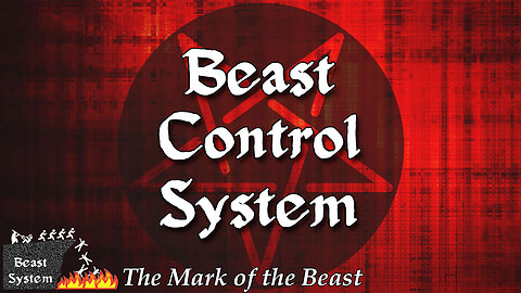 THE MARK OF THE BEAST Part 4: Beast Control System